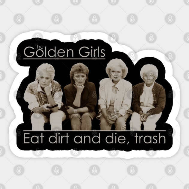 Eat dirt and die, trash Golden Girls Sticker by Putragatot